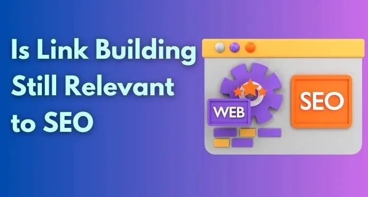 Why Link Building Still Matters: Even in 2025 and Beyond?